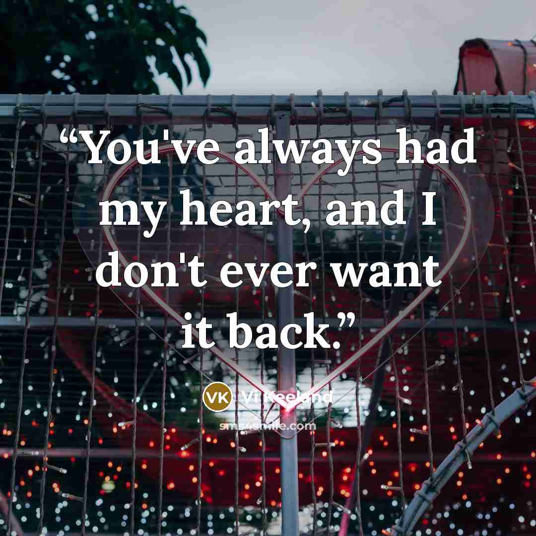 “You've always had my heart, and I don't ever want it back.” quote by Vi Keeland