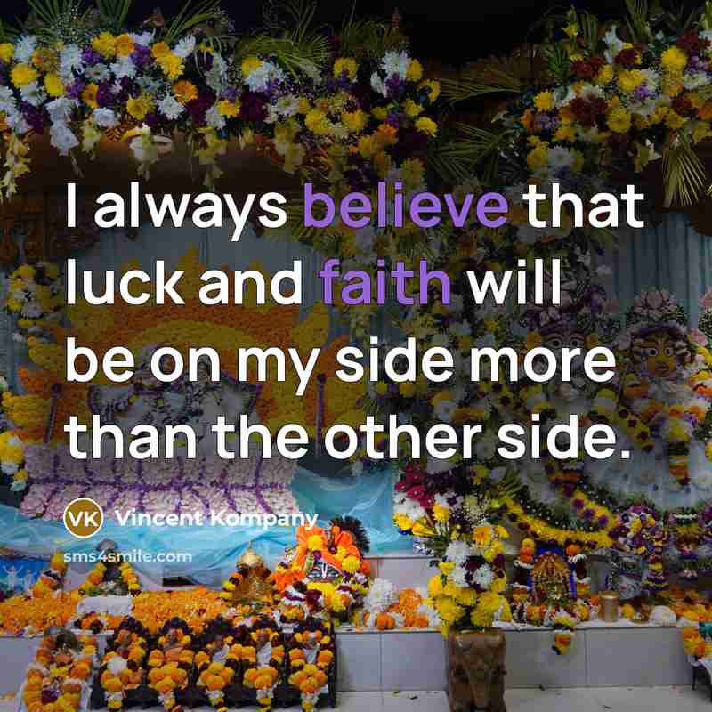 “I always believe that luck and faith will be on…” quote by Vincent Kompany