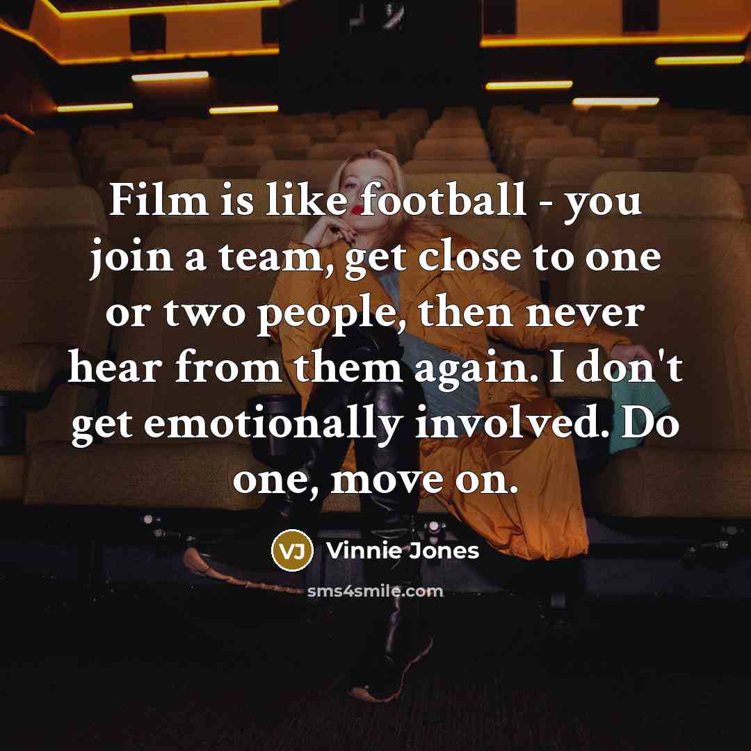 “Film is like football - you join a team, get…” quote by Vinnie Jones