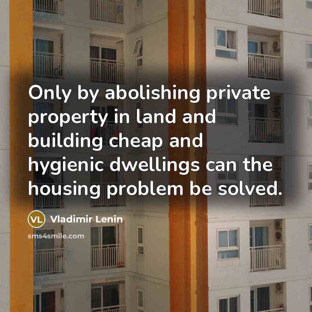 “Only by abolishing private property in land and building cheap…” quote by Vladimir Lenin