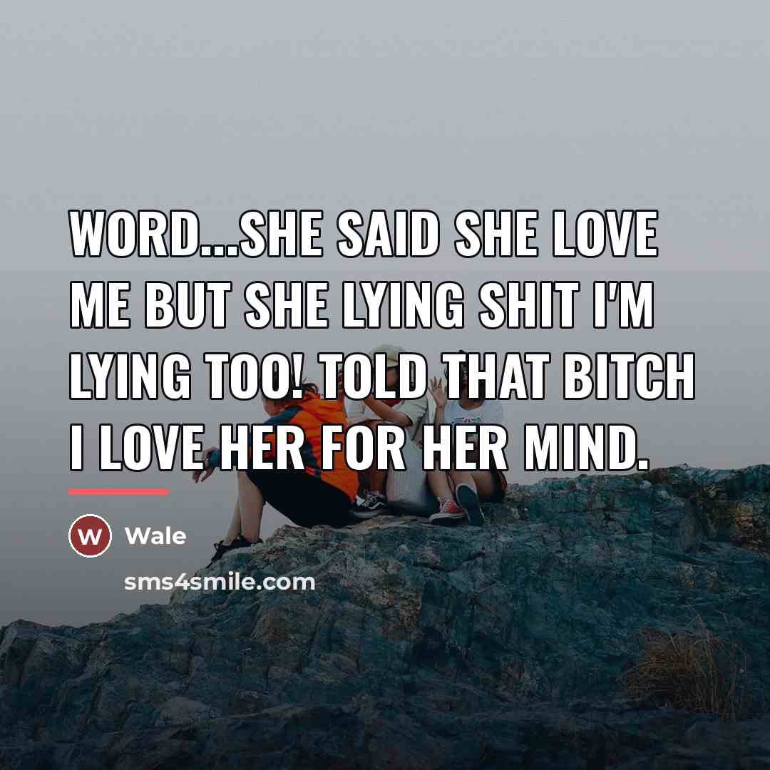 “Word...she said she love me but she lying Shit I'm…” quote by Wale