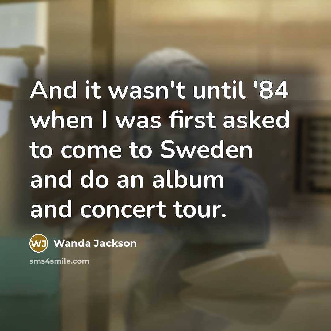 “And it wasn't until '84 when I was first asked…” quote by Wanda Jackson