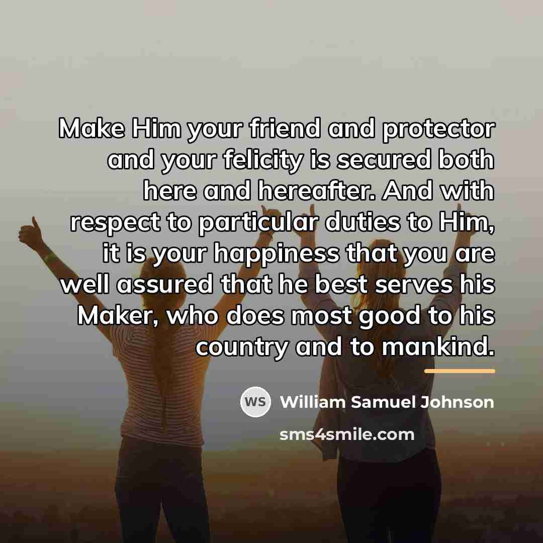 “Make Him your friend and protector and your felicity is…” quote by William Samuel Johnson