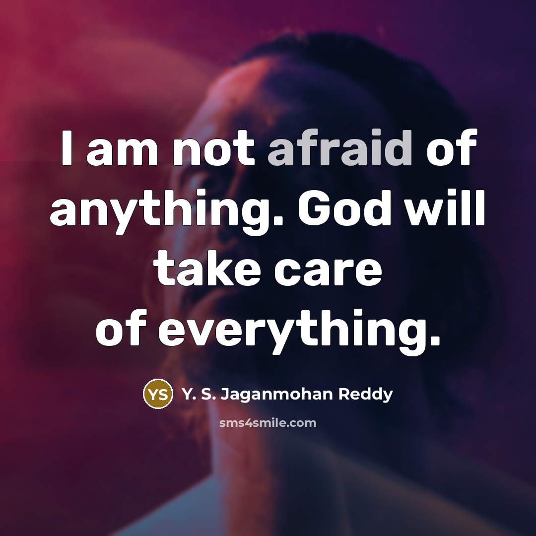 “I am not afraid of anything. God will take care…” quote by Y. S. Jaganmohan Reddy