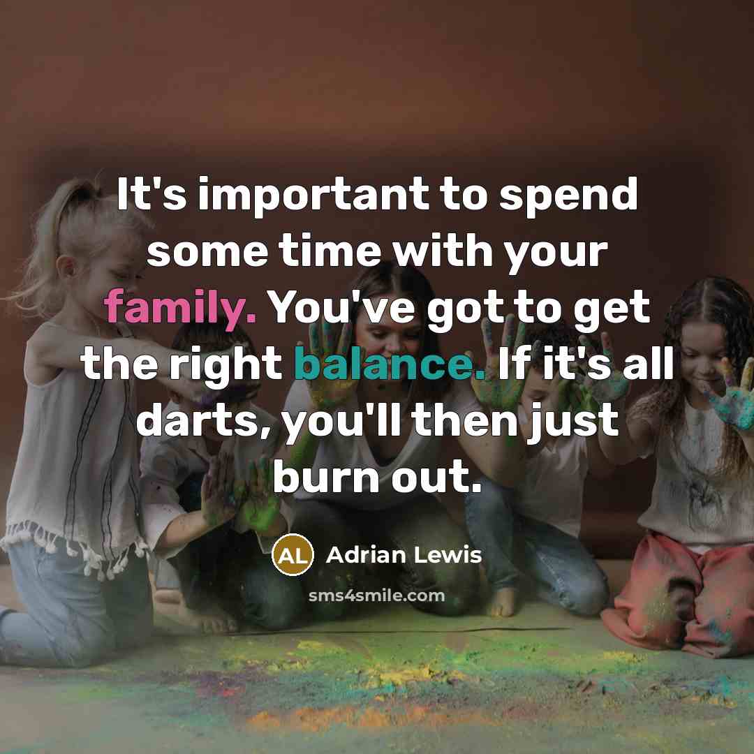 “It's important to spend some time with your family. You've…” quote by Adrian Lewis