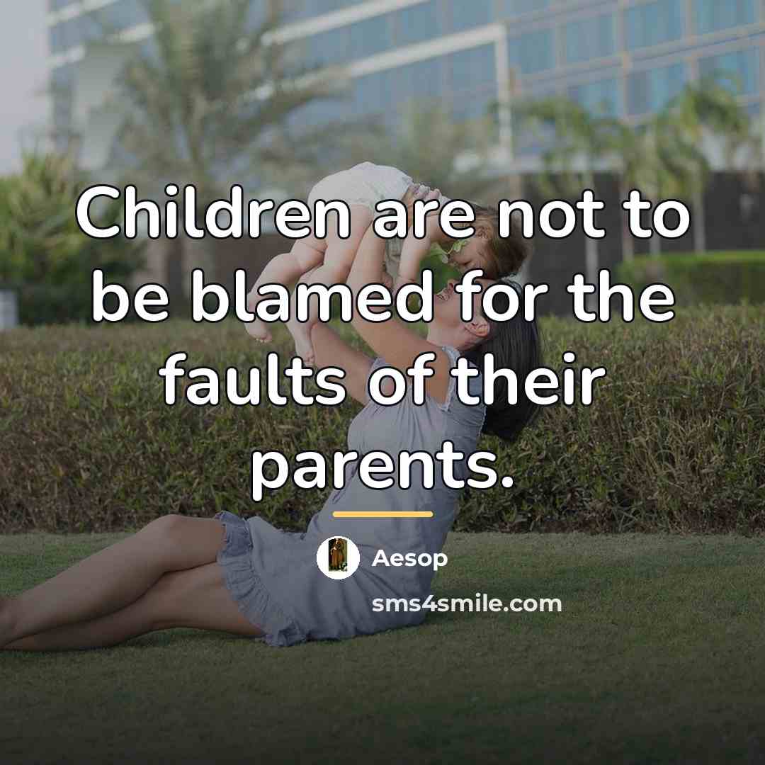 “Children are not to be blamed for the faults of…” quote by Aesop