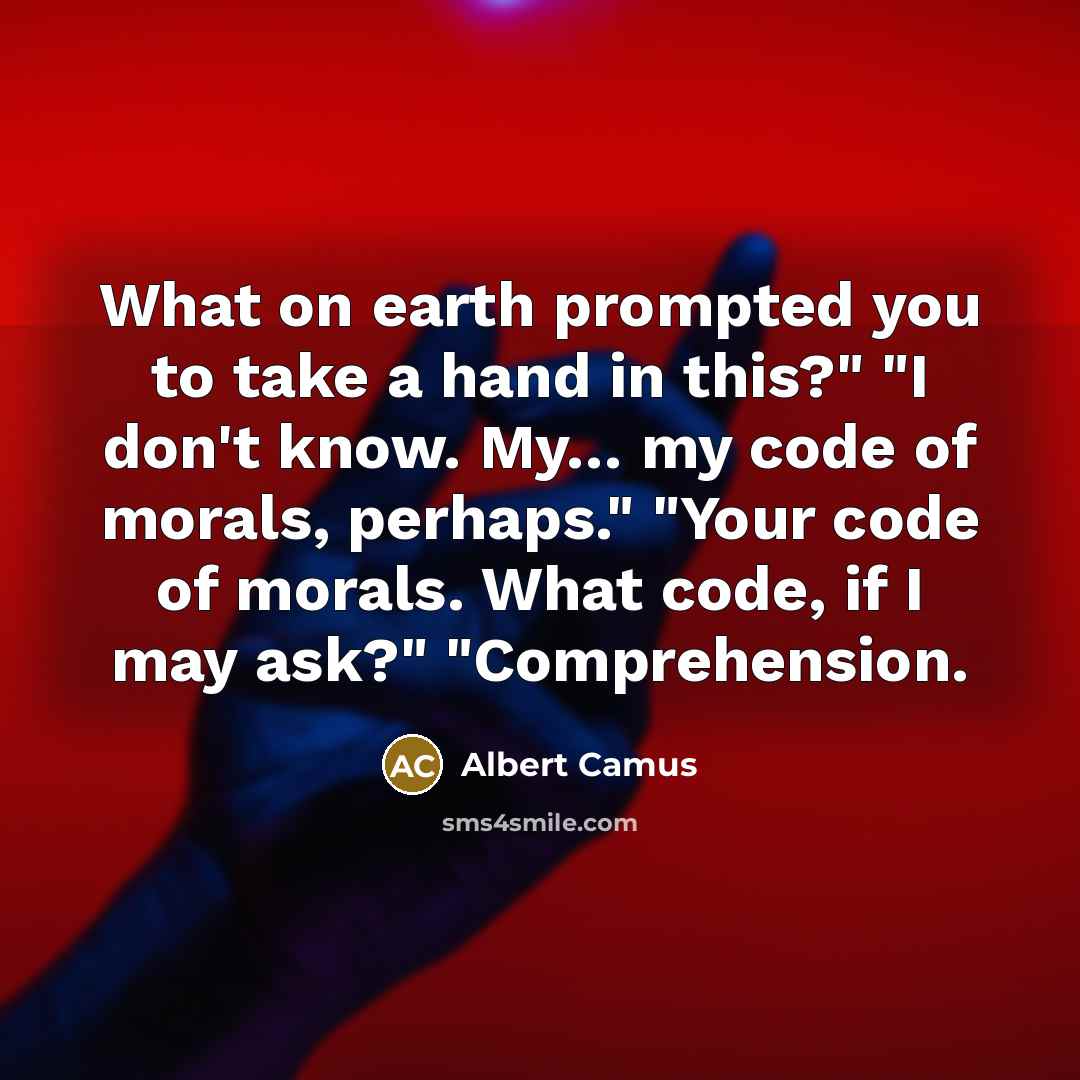 “What on earth prompted you to take a hand in…” quote by Albert Camus