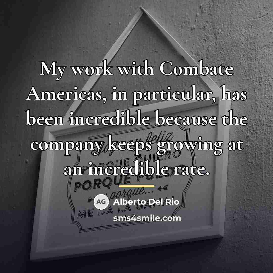 “My work with Combate Americas, in particular, has been incredible…” quote by Alberto Del Rio