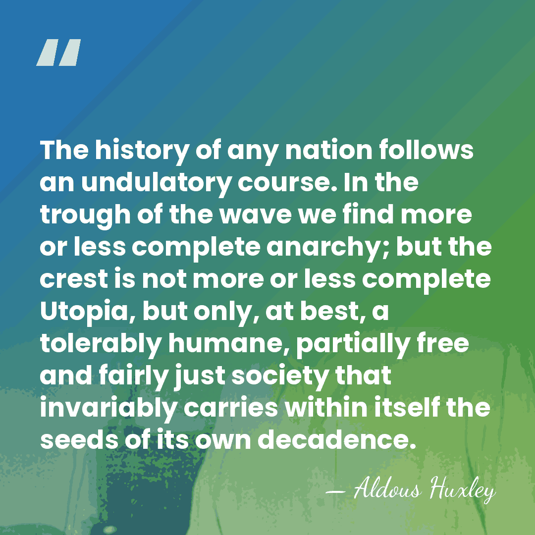 The history of any nation follows an undulatory course. In the trough&hellip; - Aldous Huxley