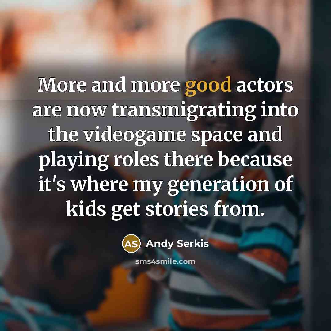 “More and more good actors are now transmigrating into the…” quote by Andy Serkis