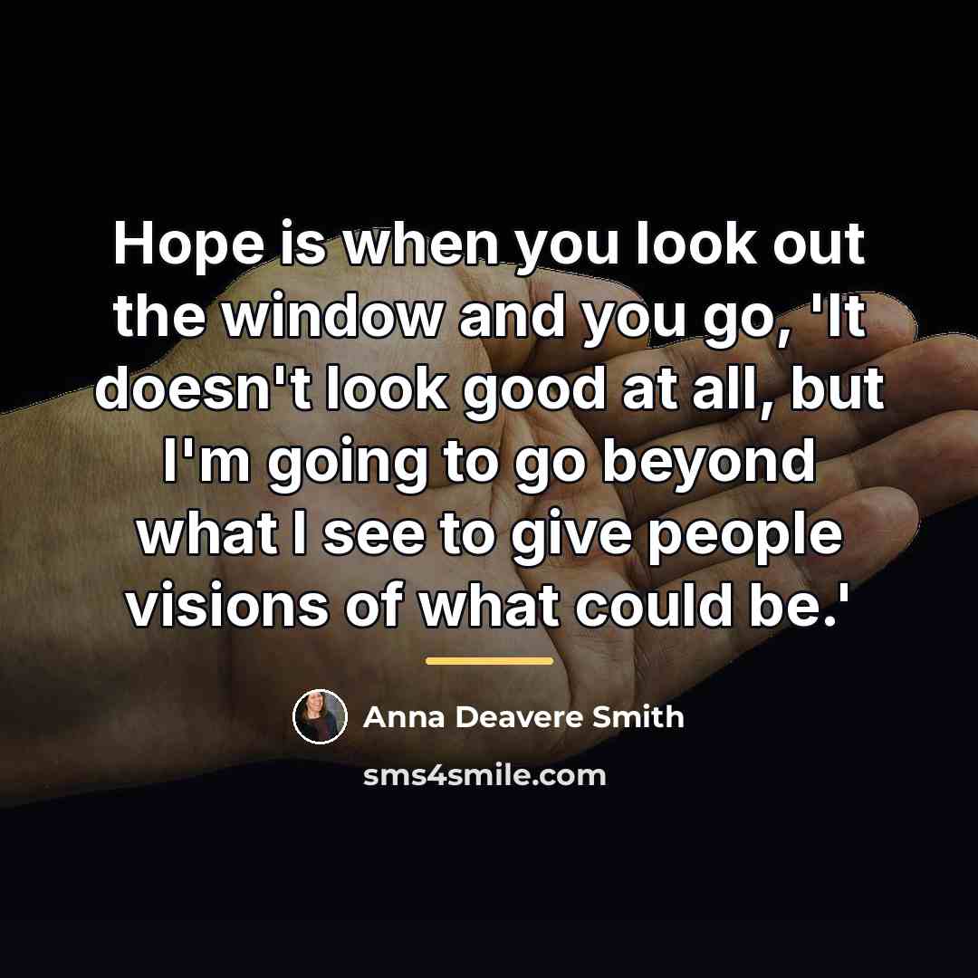 “Hope is when you look out the window and you…” quote by Anna Deavere Smith