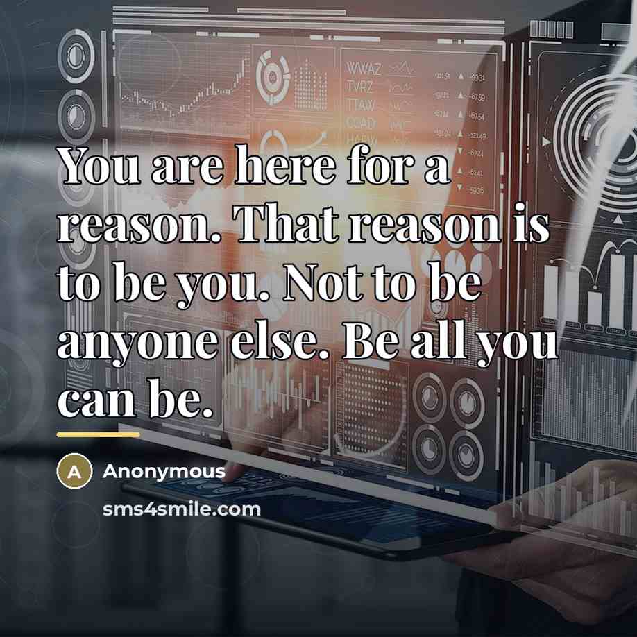 “You are here for a reason. That reason is to…” quote by Anonymous