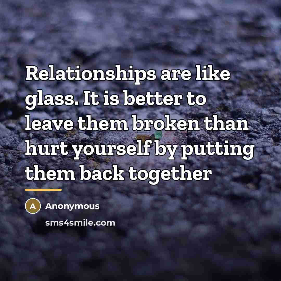 “Relationships are like glass. It is better to leave them…” quote by Anonymous