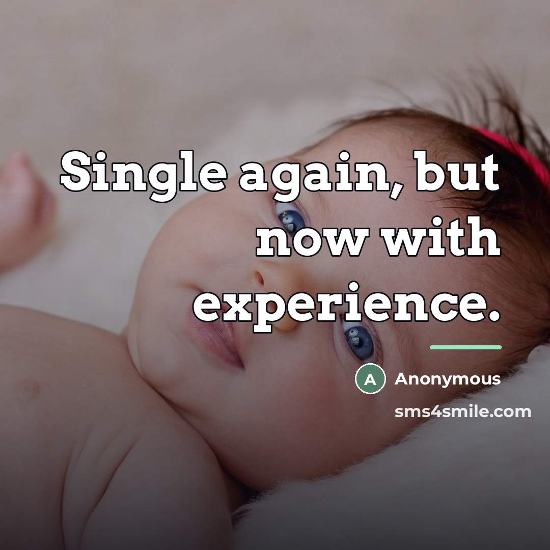 “Single again, but now with experience.…” quote by Anonymous