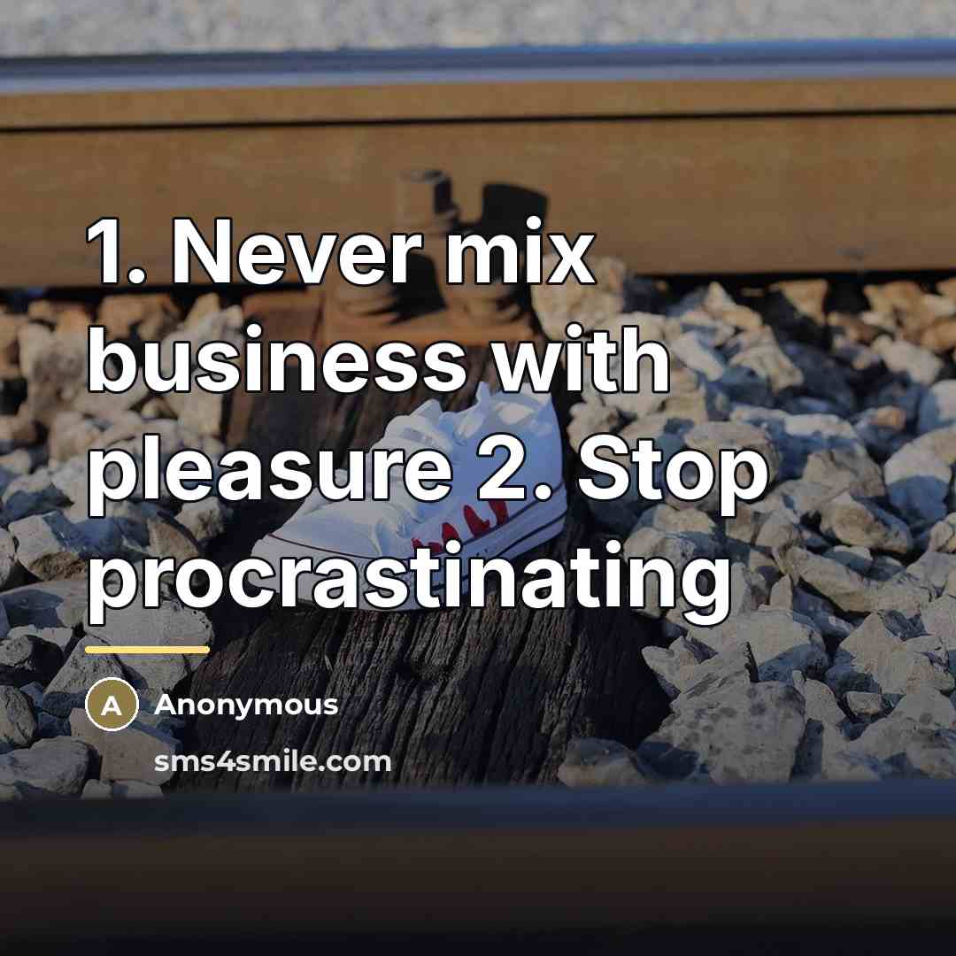 “1. Never mix business with pleasure 2. Stop procrastinating…” quote by Anonymous