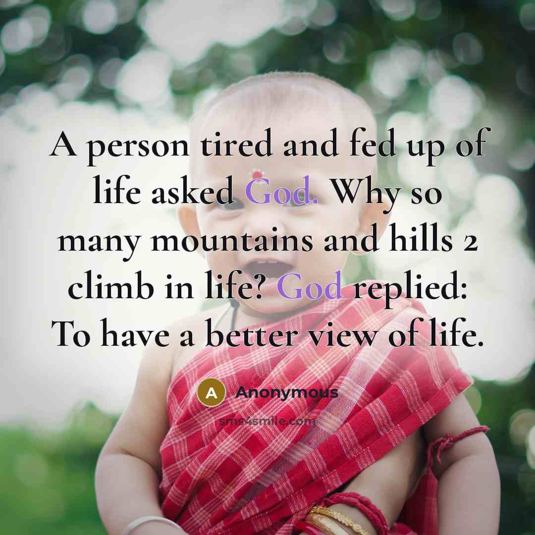 “A person tired and fed up of life asked God.…” quote by Anonymous