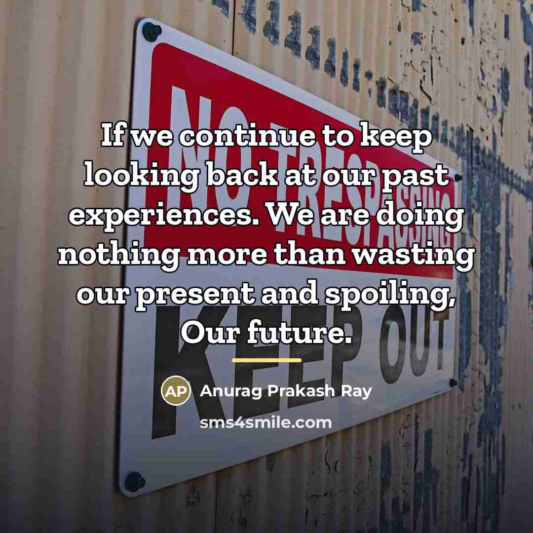“If we continue to keep looking back at our past…” quote by Anurag Prakash Ray