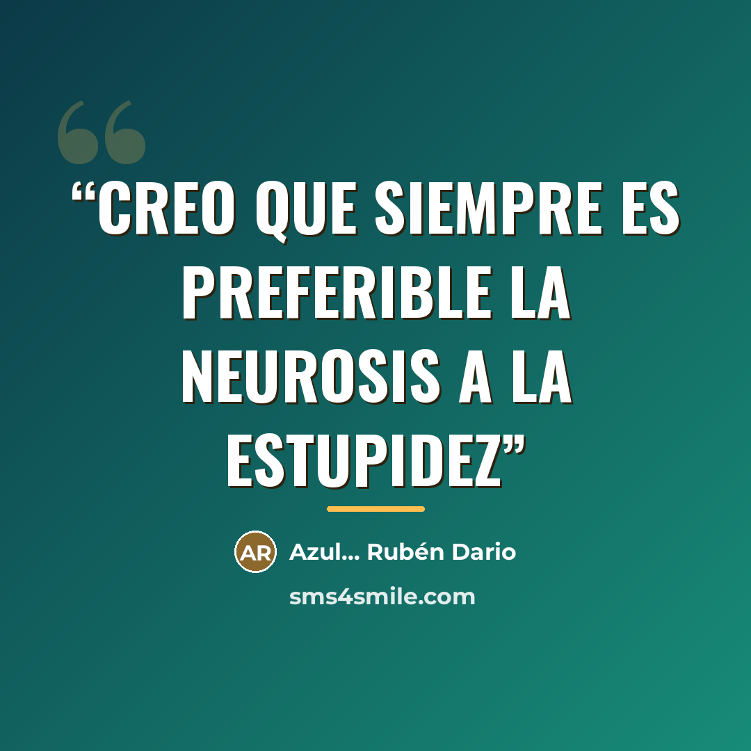 “Creo que siempre es preferible la neurosis a la estupidez” quote by Azul... Rubén Dario