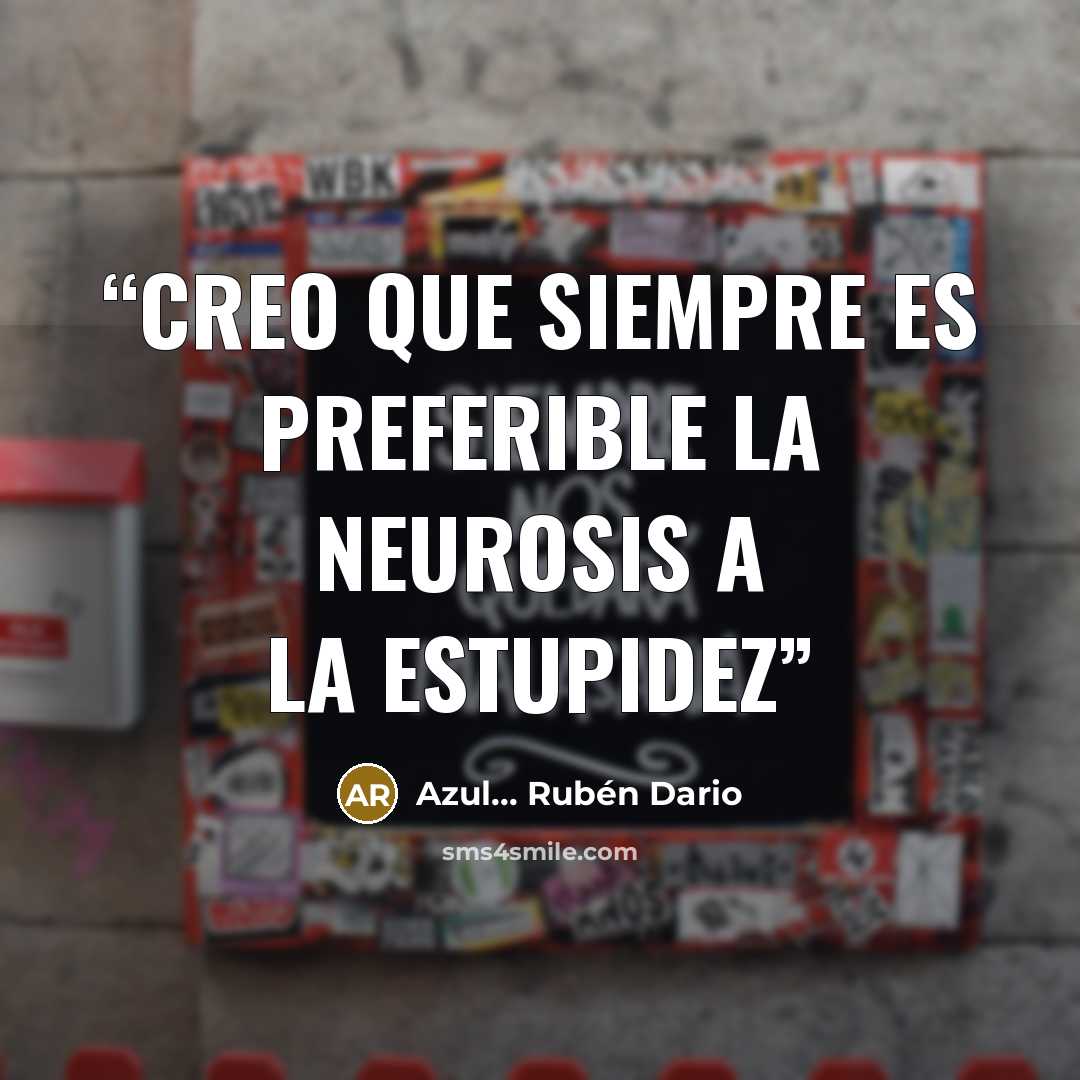 “Creo que siempre es preferible la neurosis a la estupidez” quote by Azul... Rubén Dario