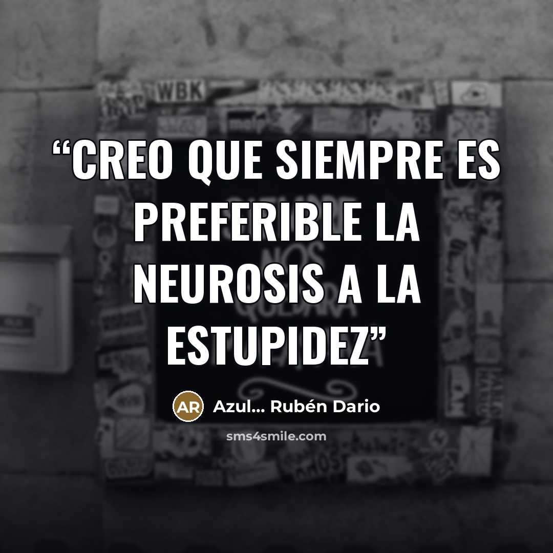 “Creo que siempre es preferible la neurosis a la estupidez” quote by Azul... Rubén Dario
