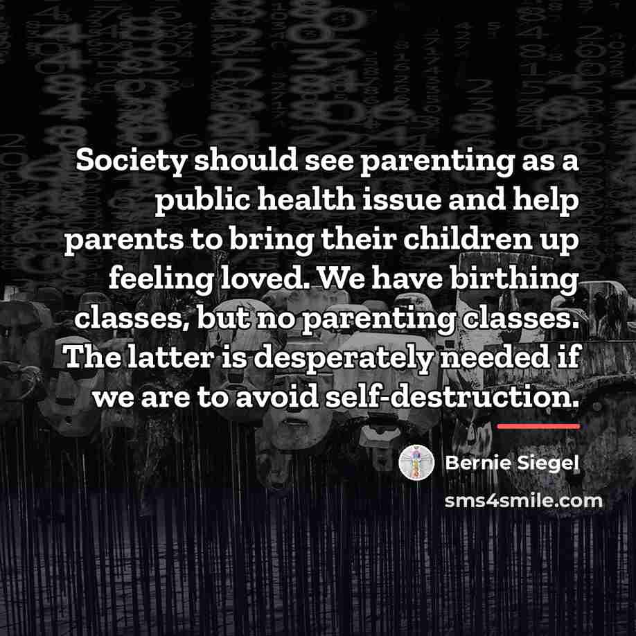“Society should see parenting as a public health issue and…” quote by Bernie Siegel