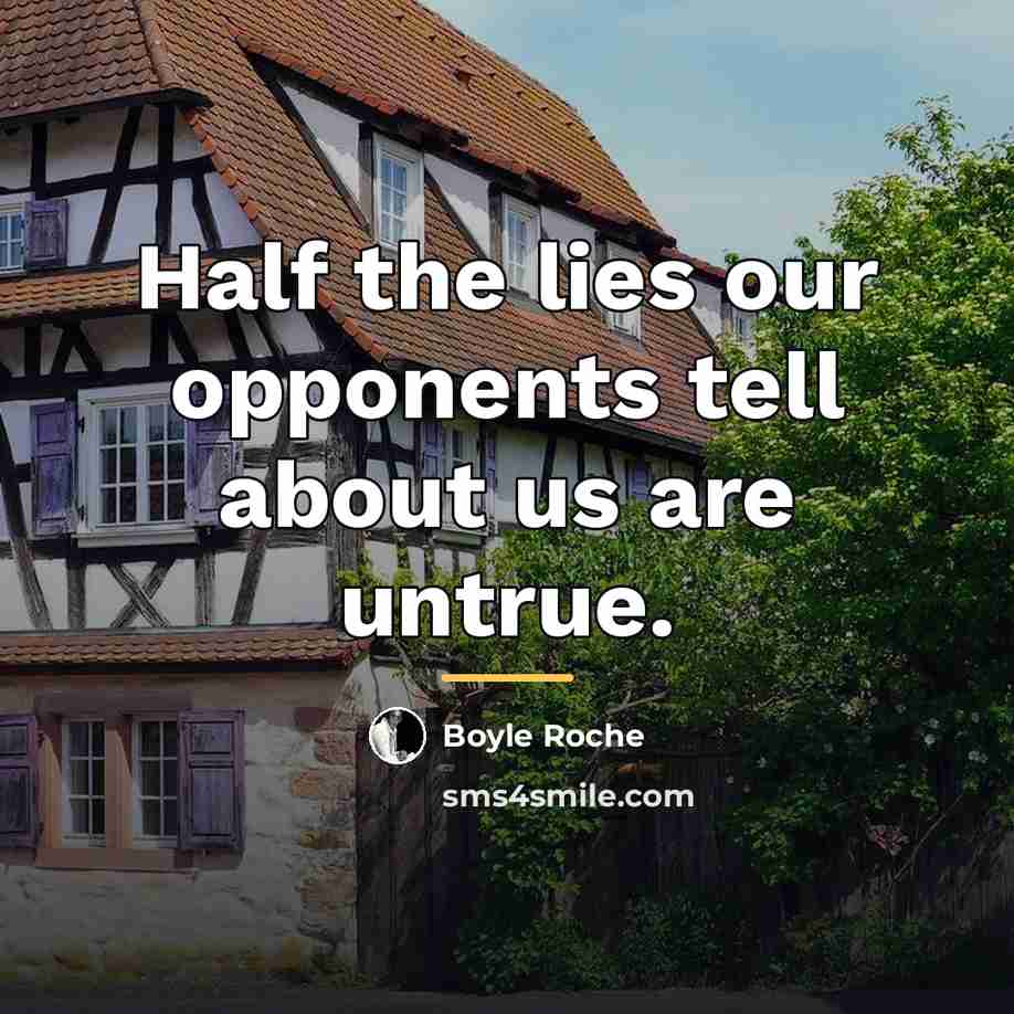 “Half the lies our opponents tell about us are untrue.…” quote by Boyle Roche
