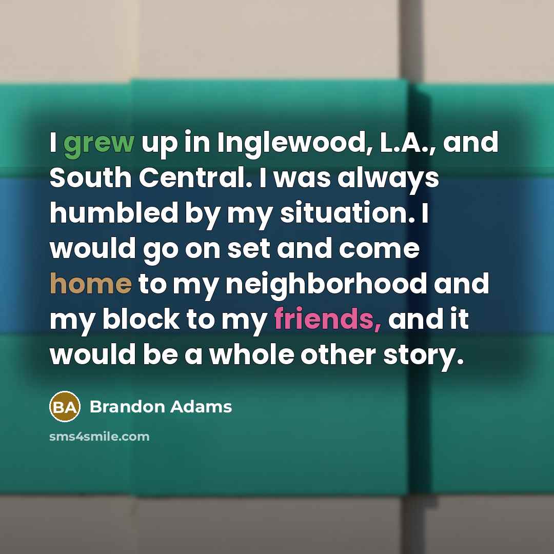 “I grew up in Inglewood, L.A., and South Central. I…” quote by Brandon Adams