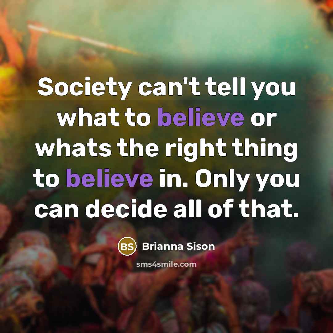 “Society can't tell you what to believe or whats the…” quote by Brianna Sison