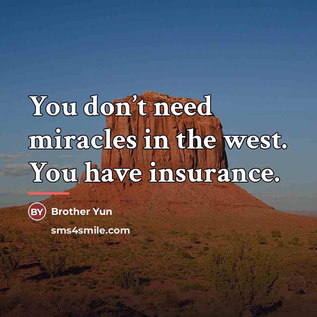 “You don’t need miracles in the west. You have insurance.…” quote by Brother Yun