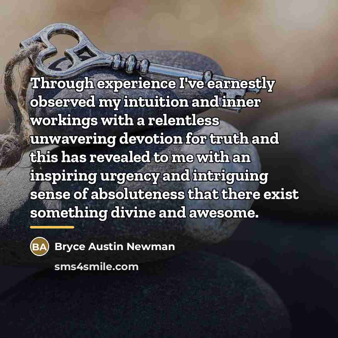 “Through experience I've earnestly observed my intuition and inner workings…” quote by Bryce Austin Newman