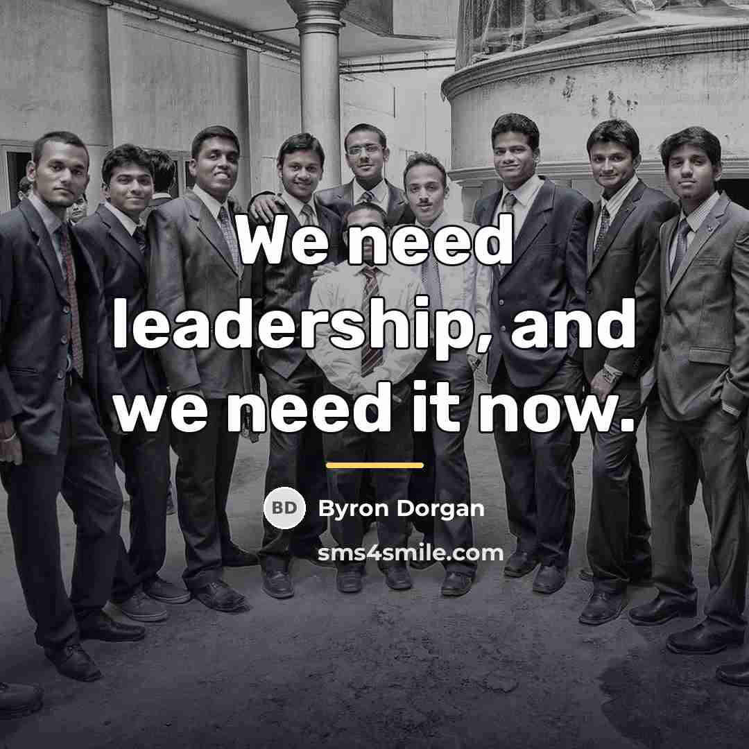 “We need leadership, and we need it now.…” quote by Byron Dorgan