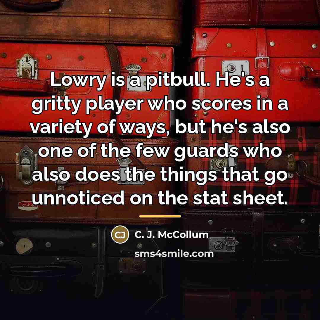 “Lowry is a pitbull. He's a gritty player who scores…” quote by C. J. McCollum