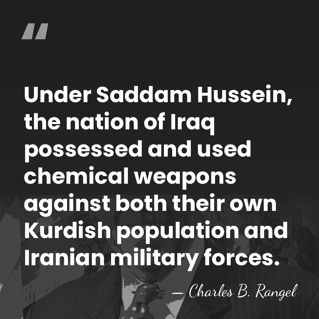 Under Saddam Hussein, the nation of Iraq possessed and used chemical weapons&hellip; - Charles B. Rangel