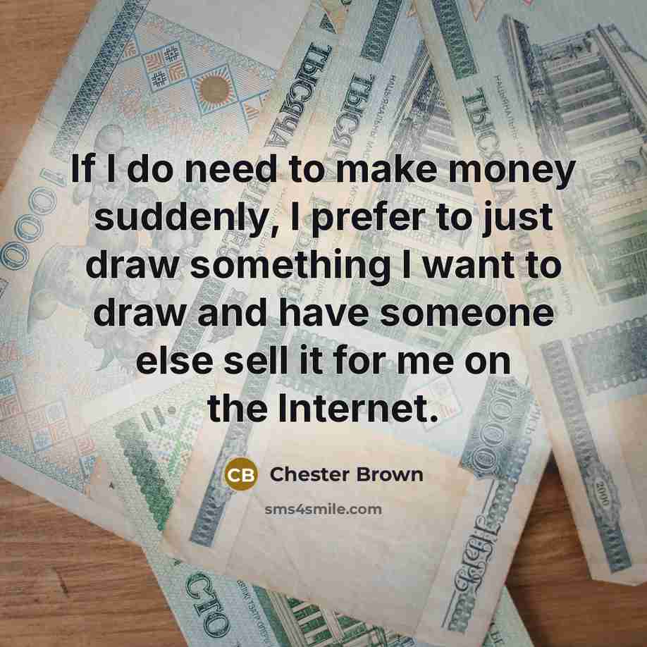 “If I do need to make money suddenly, I prefer…” quote by Chester Brown