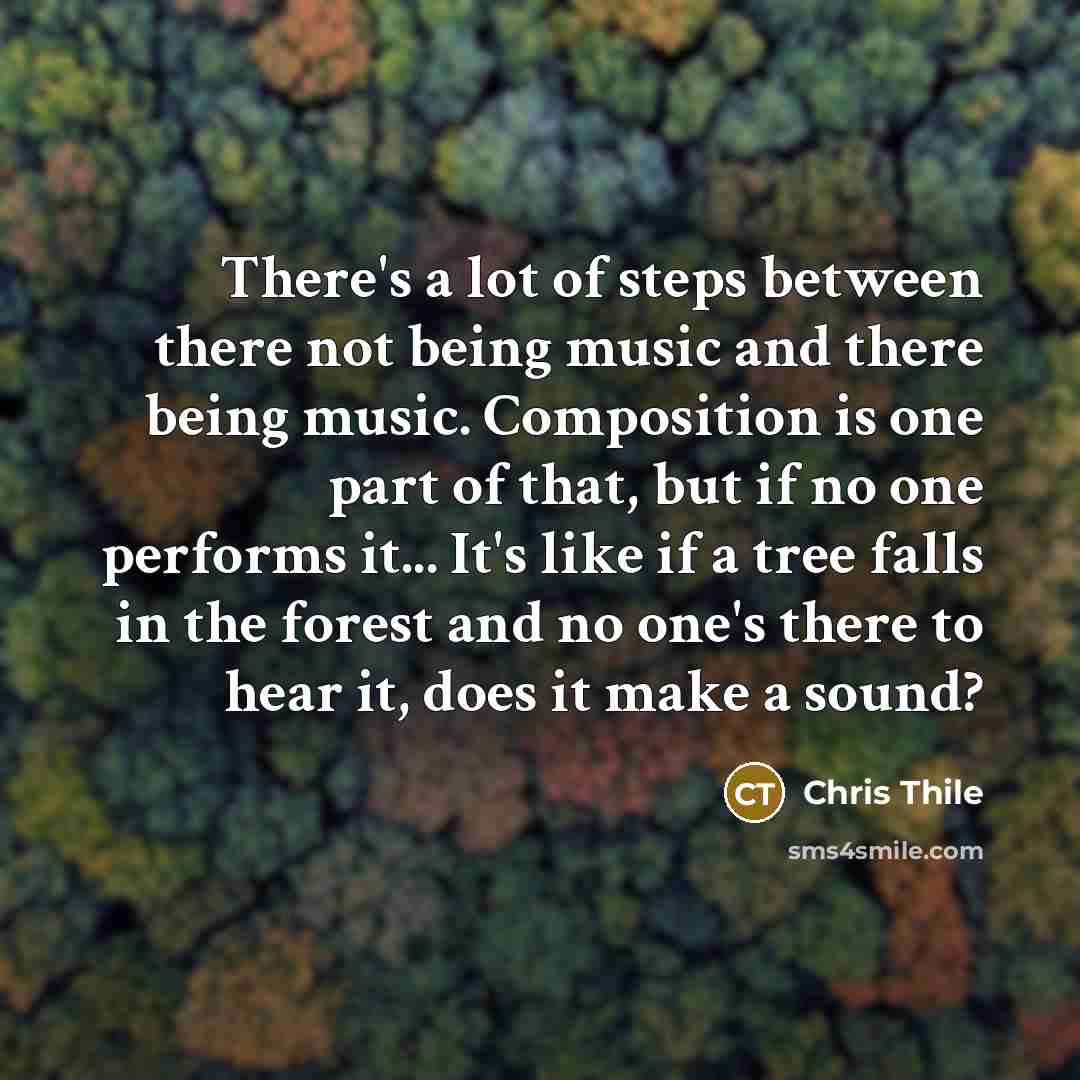 “There's a lot of steps between there not being music…” quote by Chris Thile