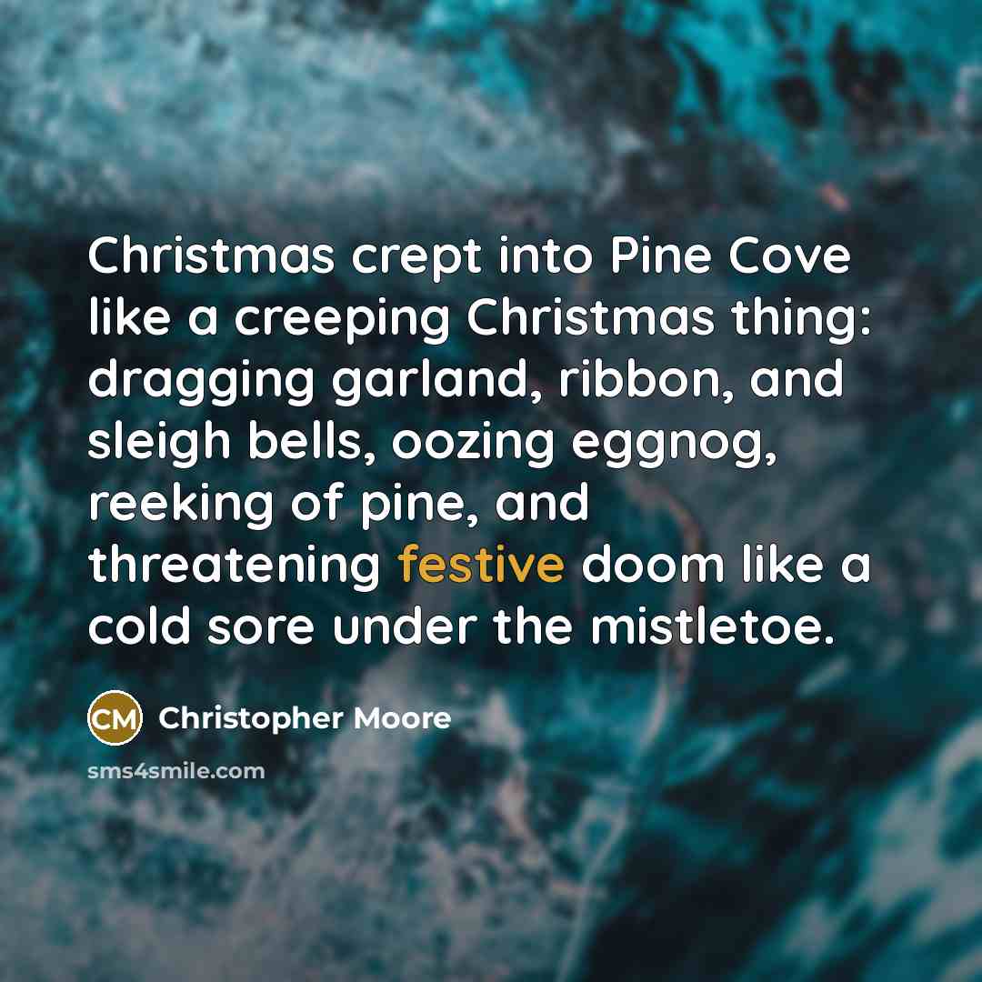 “Christmas crept into Pine Cove like a creeping Christmas thing:…” quote by Christopher Moore