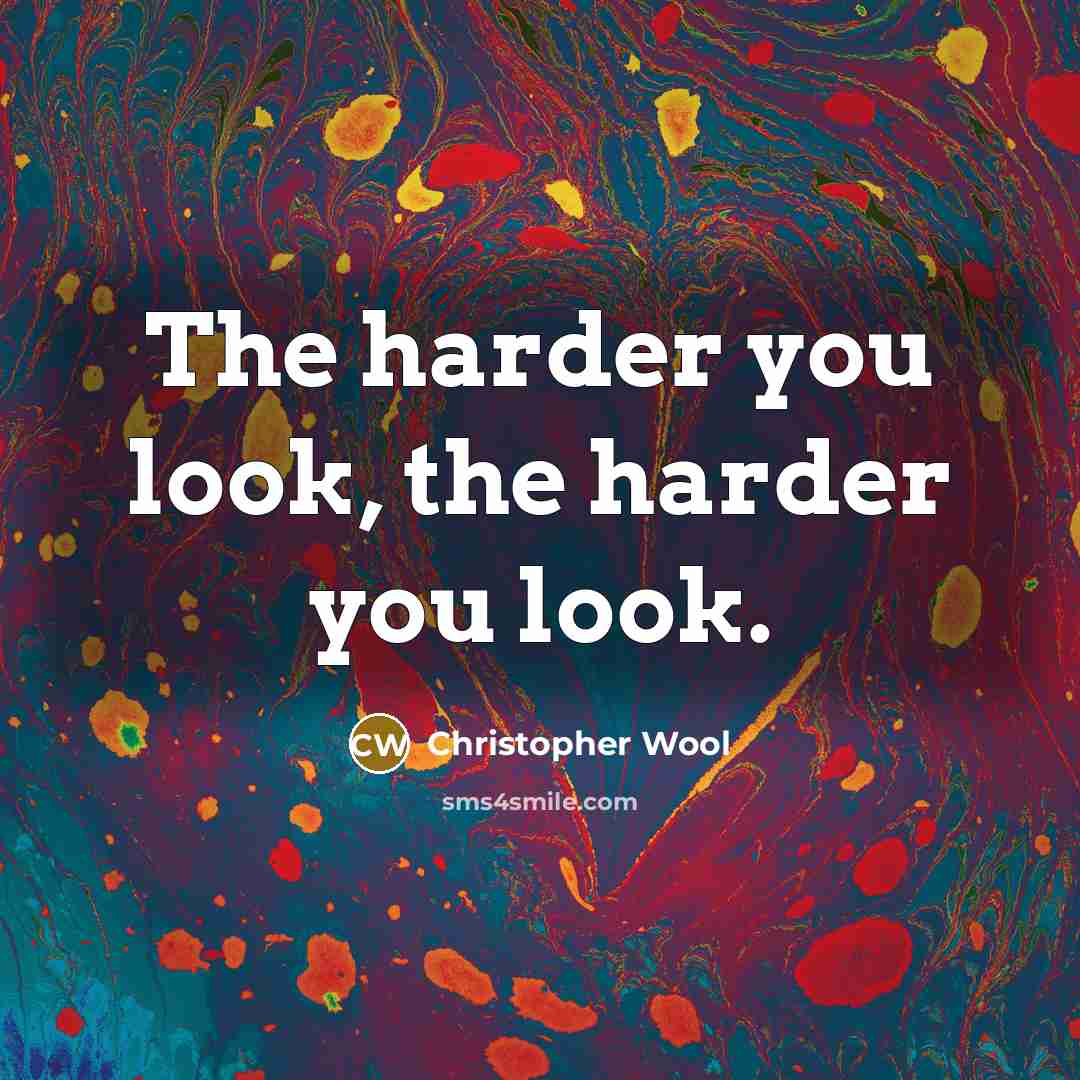 “The harder you look, the harder you look.” quote by Christopher Wool