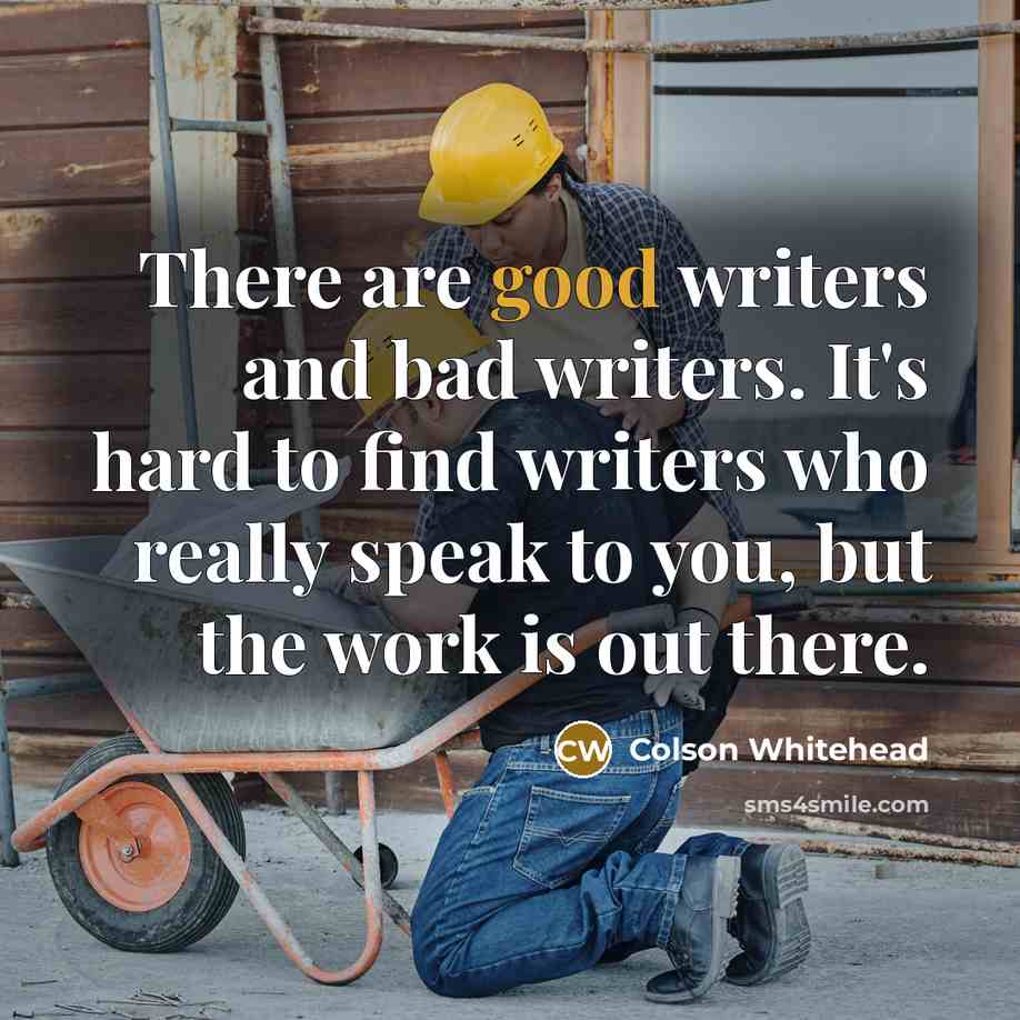 “There are good writers and bad writers. It's hard to…” quote by Colson Whitehead