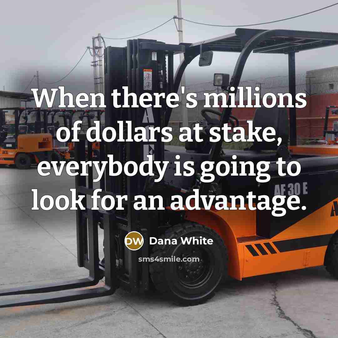 “When there's millions of dollars at stake, everybody is going…” quote by Dana White
