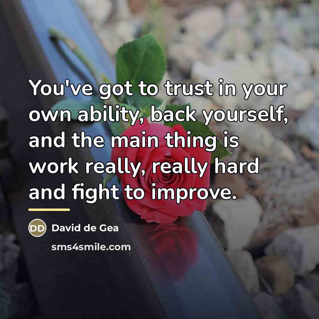 “You've got to trust in your own ability, back yourself,…” quote by David de Gea