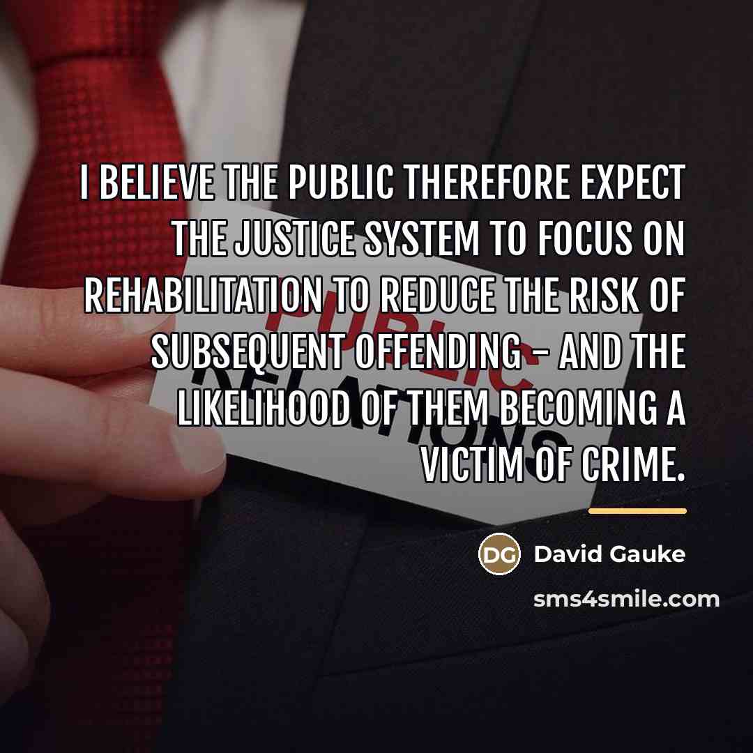 “I believe the public therefore expect the justice system to…” quote by David Gauke