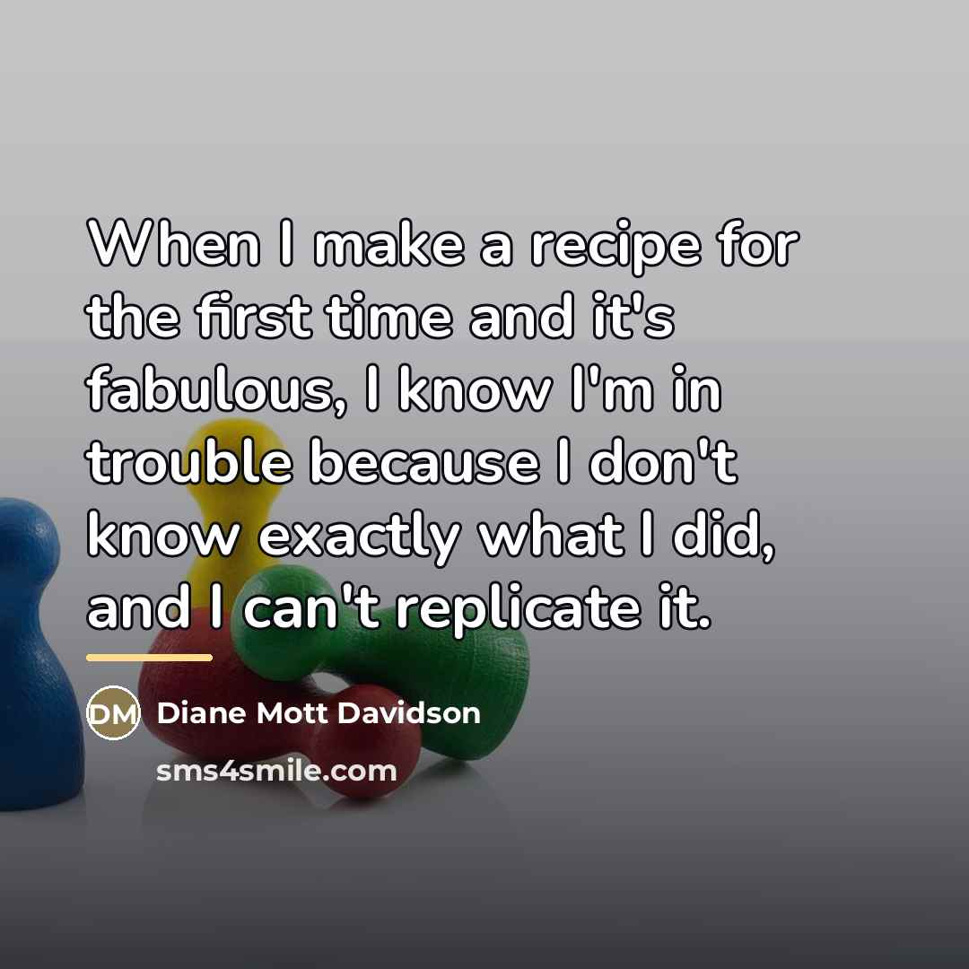 “When I make a recipe for the first time and…” quote by Diane Mott Davidson
