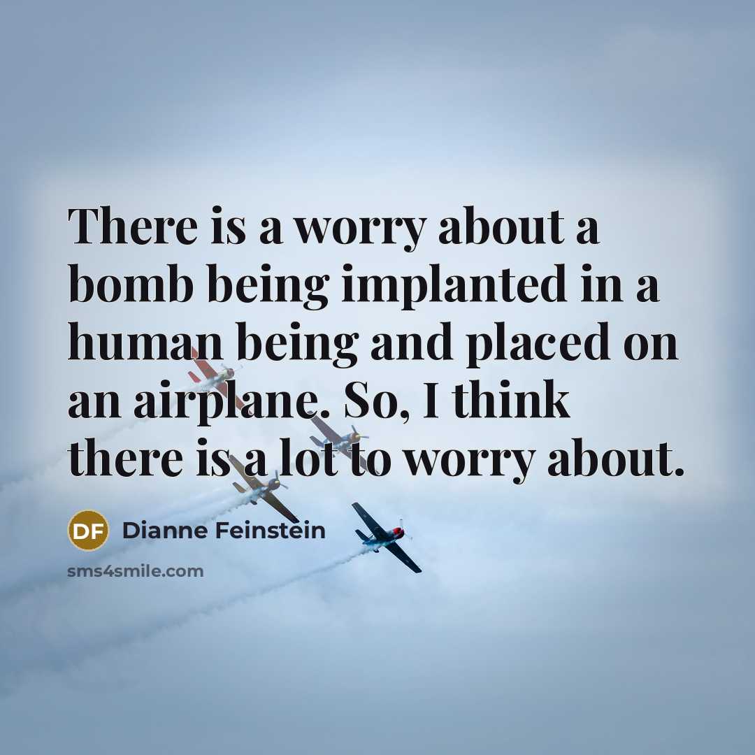 “There is a worry about a bomb being implanted in…” quote by Dianne Feinstein