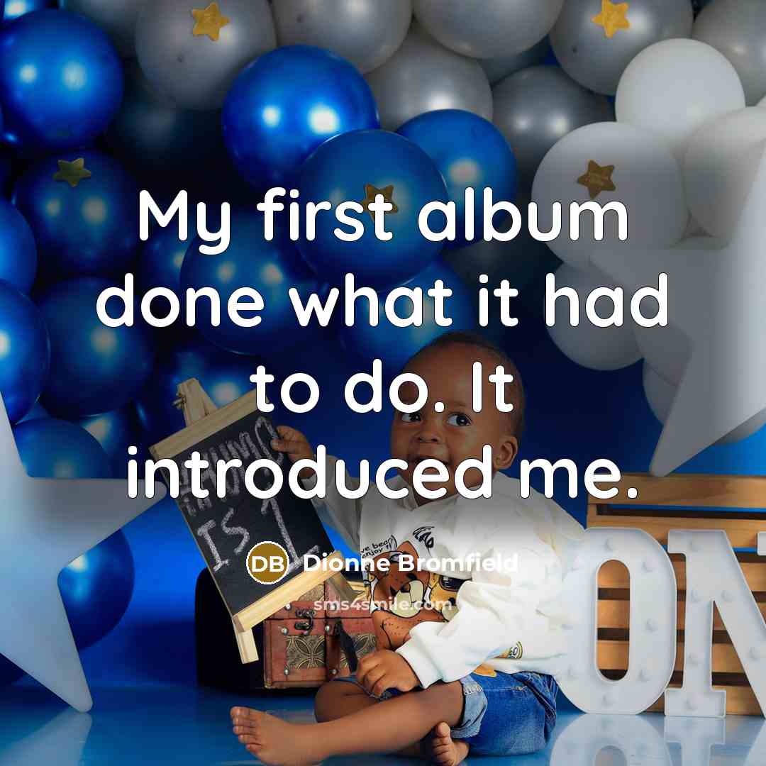 “My first album done what it had to do. It…” quote by Dionne Bromfield