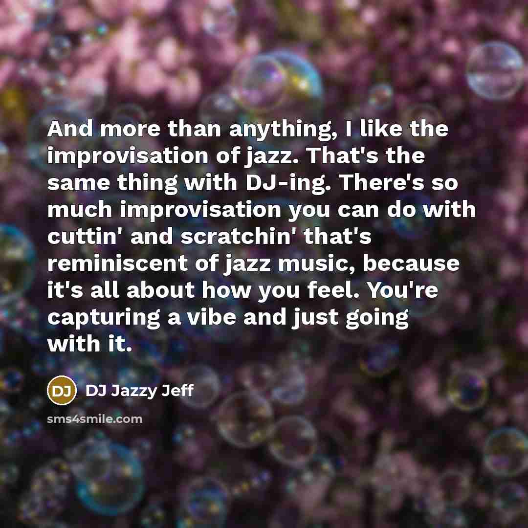 “And more than anything, I like the improvisation of jazz.…” quote by DJ Jazzy Jeff