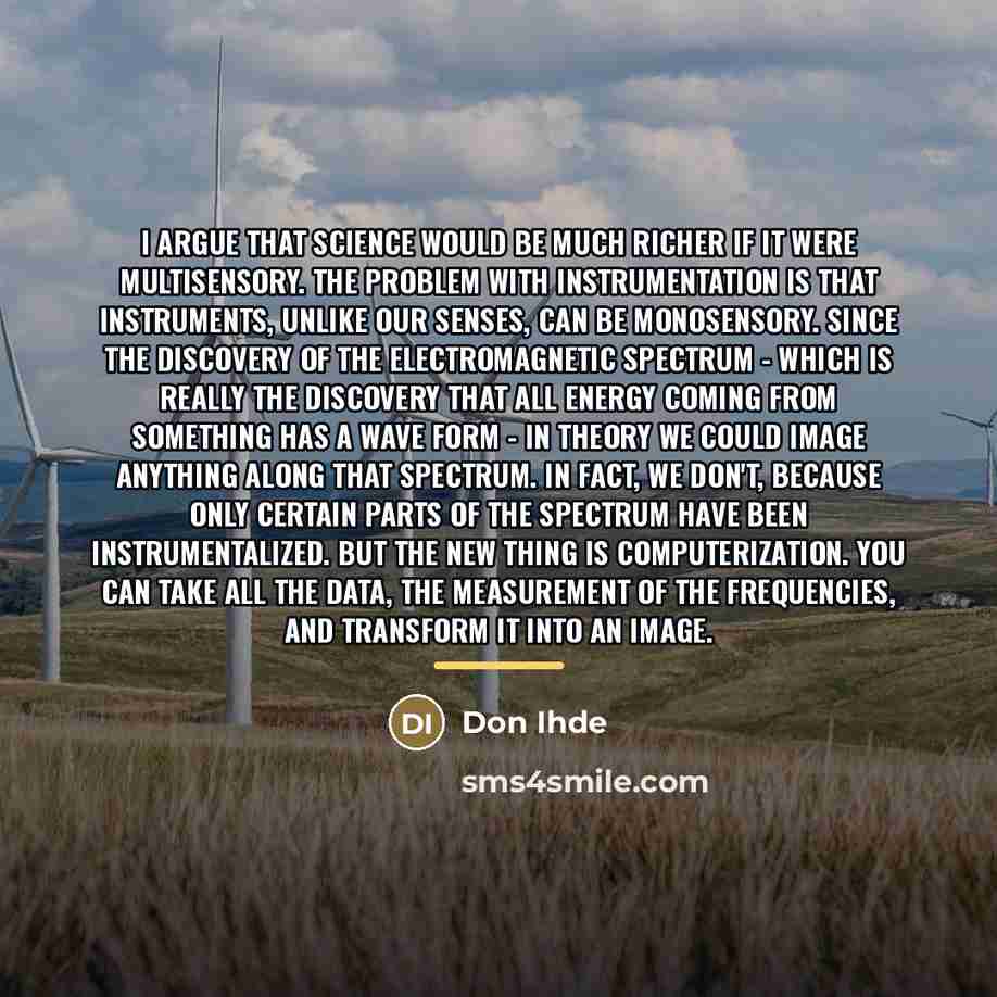 “I argue that science would be much richer if it…” quote by Don Ihde