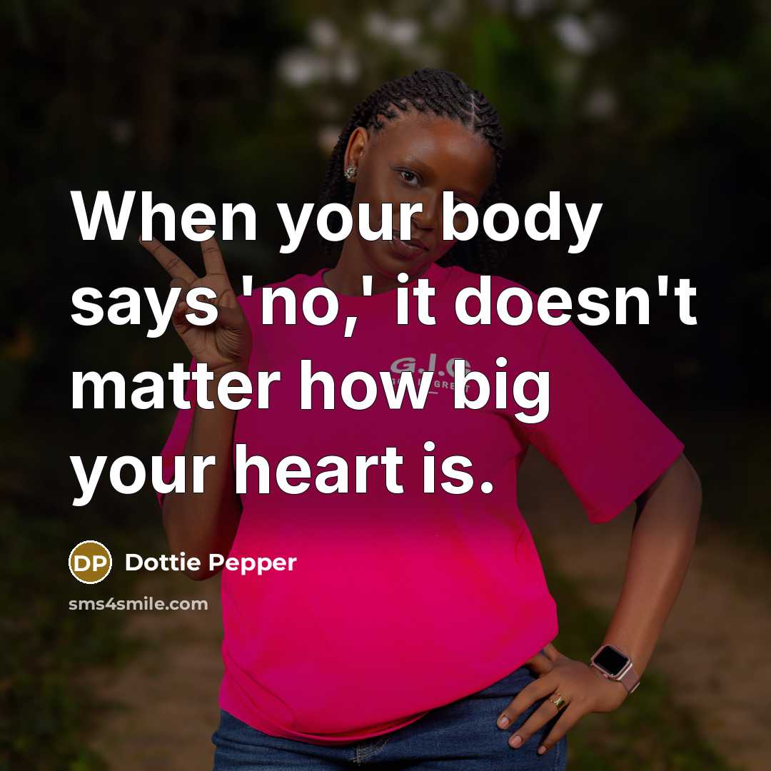 “When your body says 'no,' it doesn't matter how big your heart is.” quote by Dottie Pepper