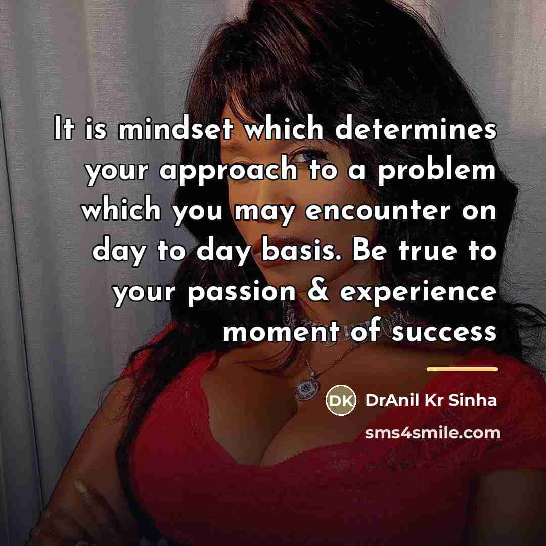 “It is mindset which determines your approach to a problem…” quote by DrAnil Kr Sinha