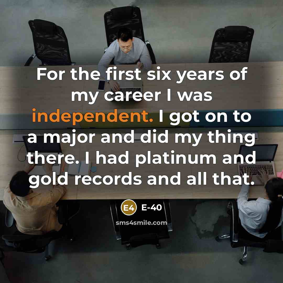 “For the first six years of my career I was…” quote by E-40