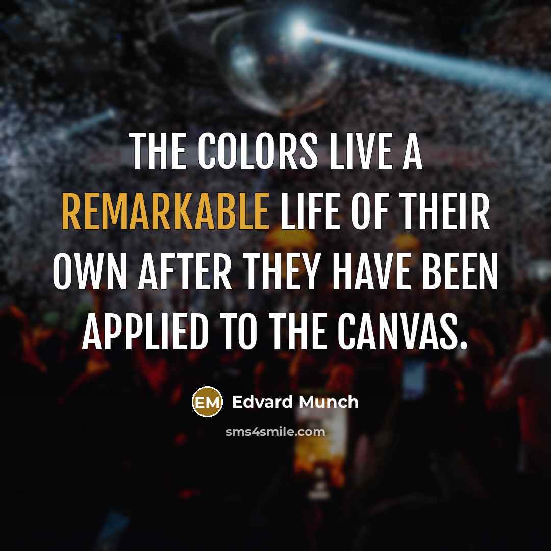“The colors live a remarkable life of their own after…” quote by Edvard Munch